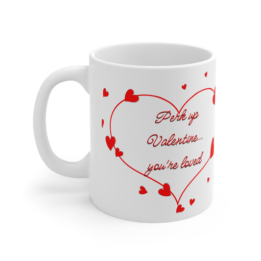 Perk Up Valentine You’re Loved Valentines Mug Ceramic 11oz