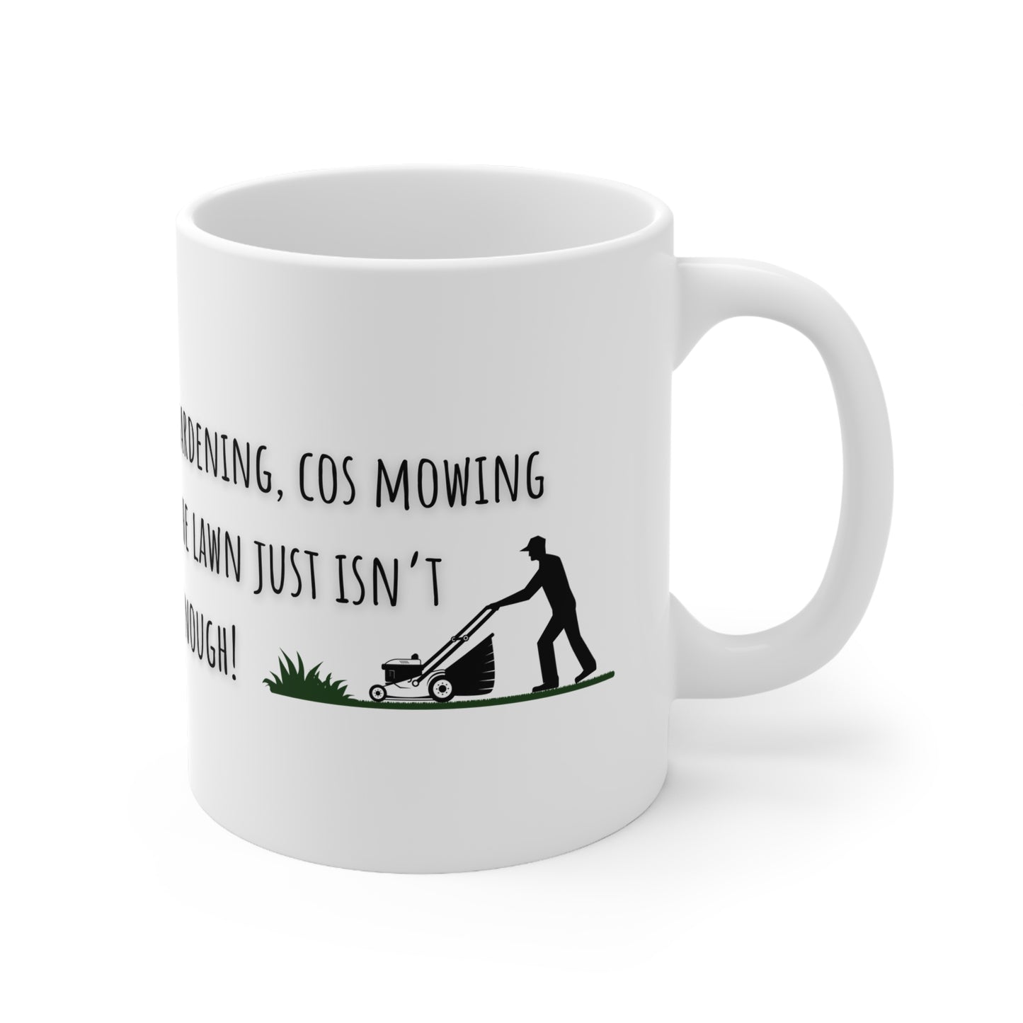Gardening, Cos Mowing Just Isn’t Enough Ceramic Mug 11oz