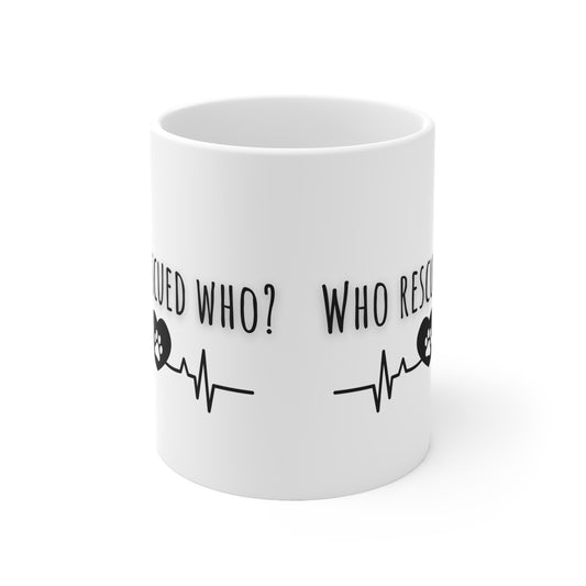 Who Rescued Who Ceramic Mug 11oz