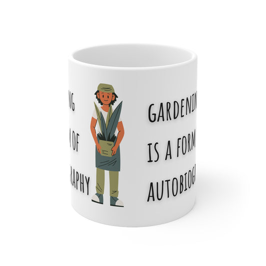 Gardening Is A Form Of Autobiography Ceramic Mug 11oz