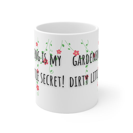 Gardening Is My Dirty Little Secret Ceramic Mug 11oz