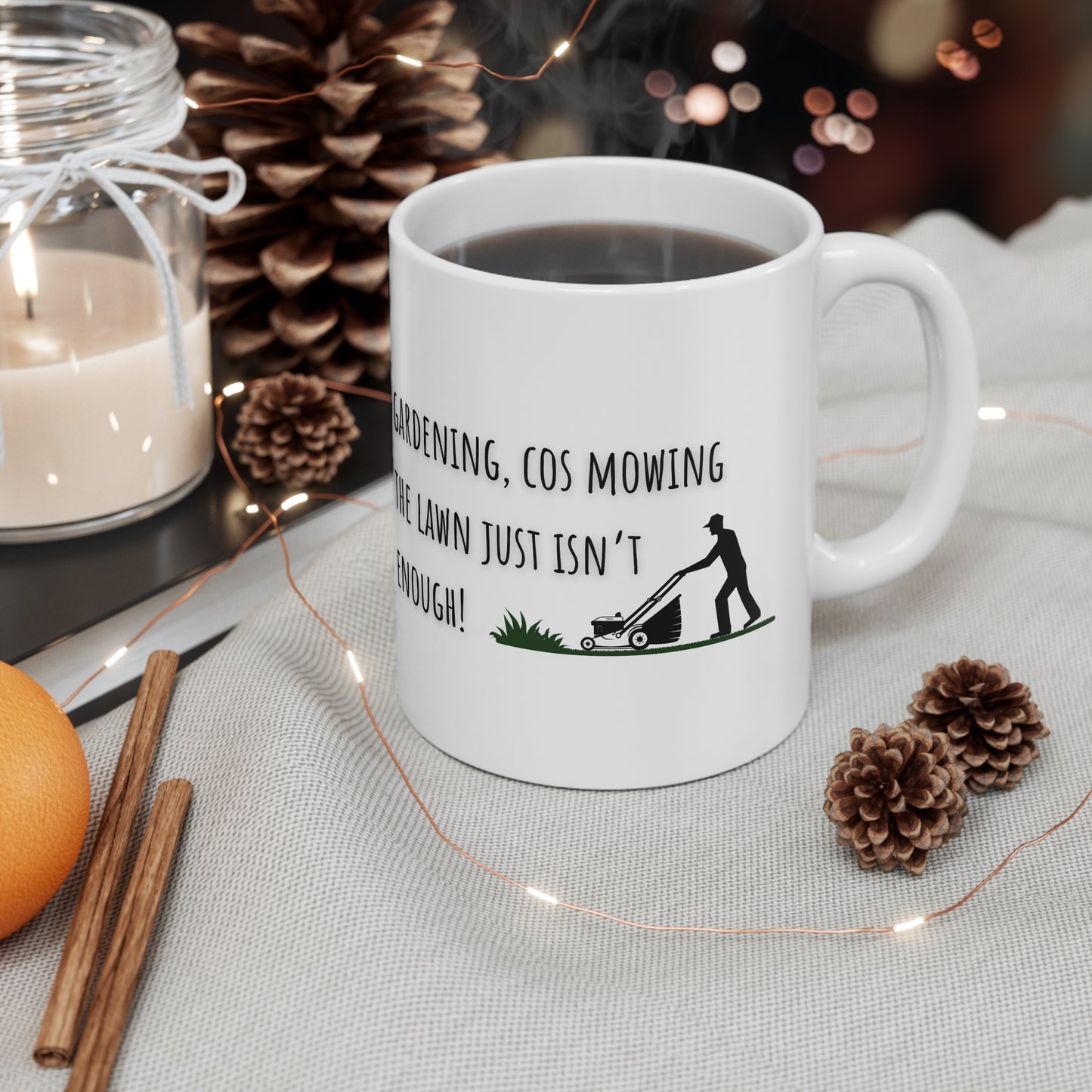 Gardening, Cos Mowing Just Isn’t Enough Ceramic Mug 11oz