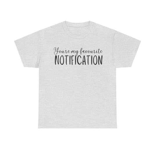 You’re My Favourite Notification Unisex Heavy Cotton Tee