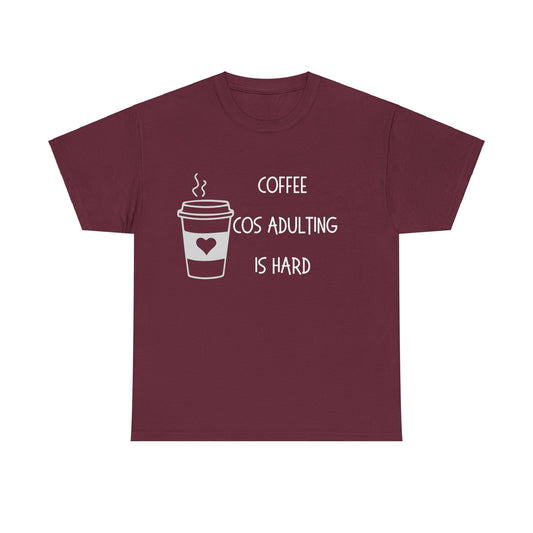 Coffee cos adulting……Unisex Heavy Cotton Tee