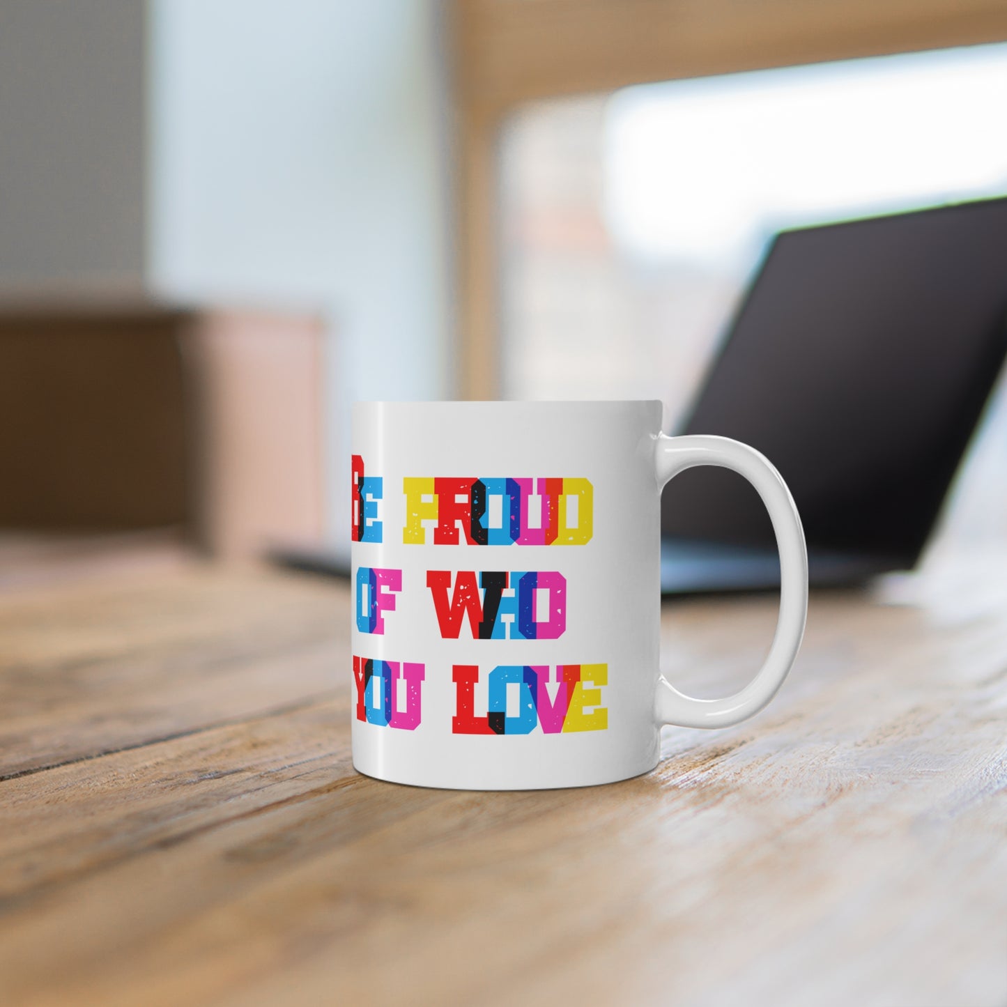 Be Proud Of Who You Love Valentines Mug Ceramic 11oz