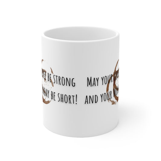 May Your Coffee Be Strong And Your Monday Be Short Ceramic Mug 11oz