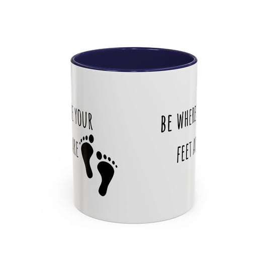 Be Where Your Feet Are. Mug (11oz)