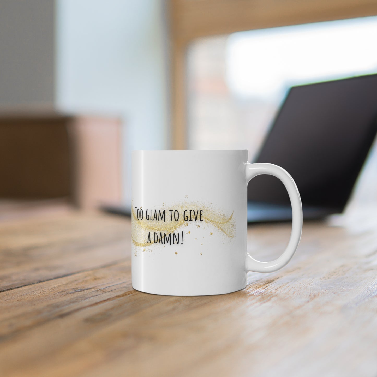 Too Glam To Give A Damn Mug White Ceramic 11oz.