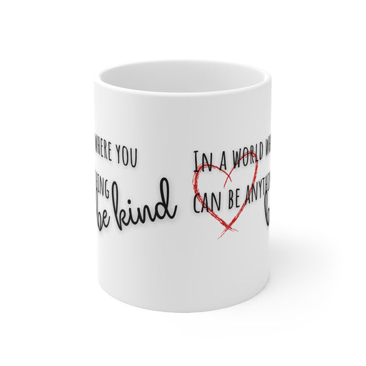 In A World Where You Can Be Anything Be Kind Ceramic Mug 11oz