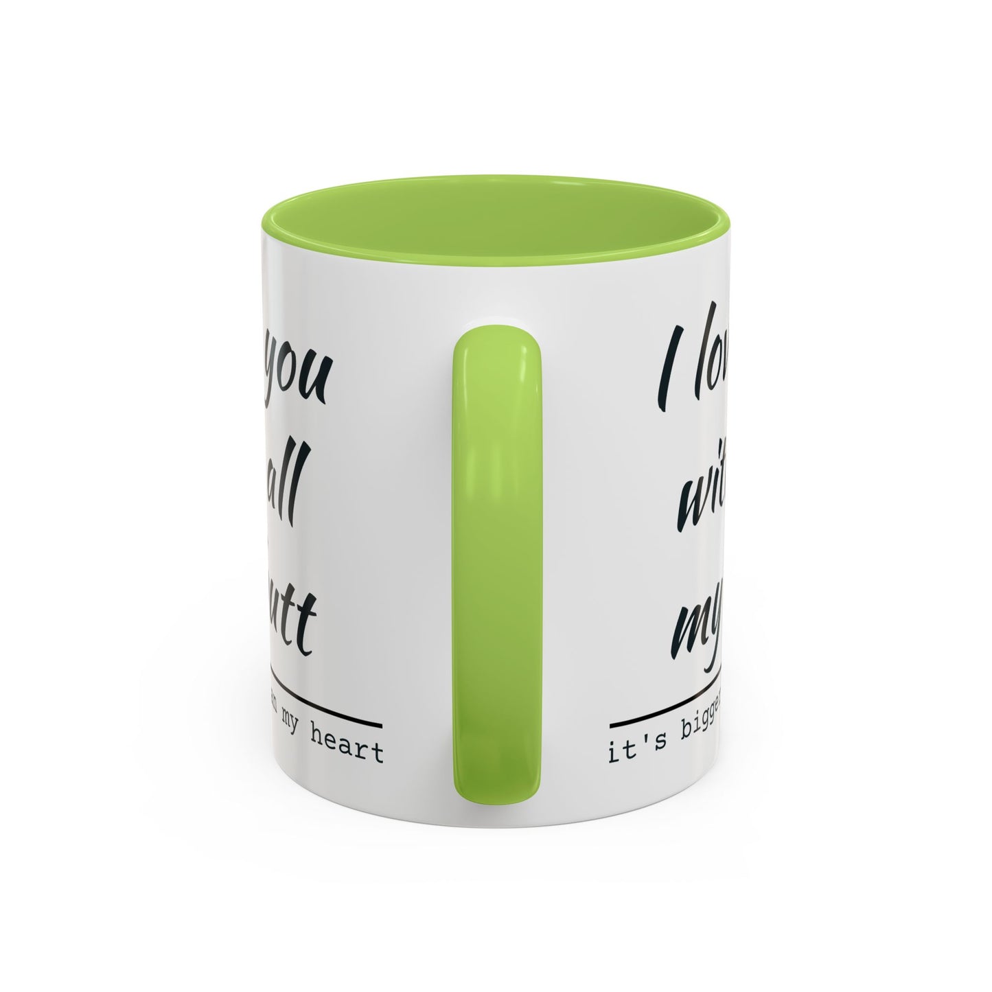 I Love You With All My Butt It's Bigger Than My Heart Coffee Mug (11oz)