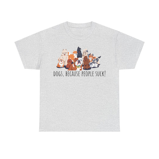 Dogs Cos People Suck! Unisex Heavy Cotton Tee