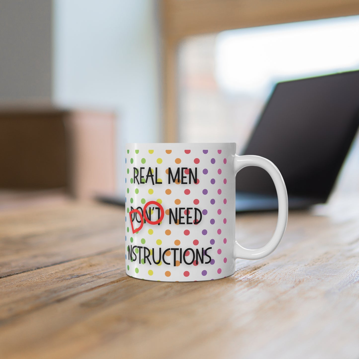 Real men don’t/do need instructions Mug White Ceramic 11oz