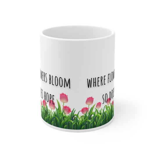 Where Flowers Bloom So Does Hope Ceramic Mug 11oz