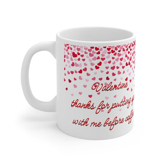 Valentine Thanks For Putting Up With Me Before Coffee That Valentines Mug Ceramic 11oz