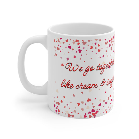 We Go Together Like Cream And Sugar Valentines Mug Ceramic 11oz