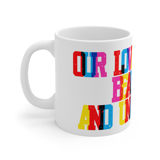 Our Love Is Bold Beautiful And Unapologetic Valentines Mug Ceramic 11oz