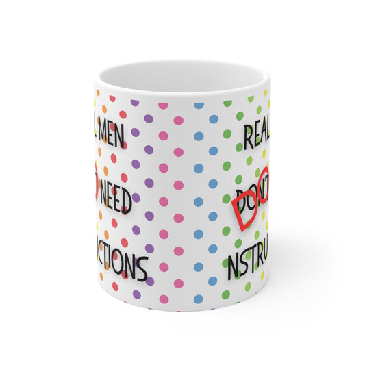 Real men don’t/do need instructions Mug White Ceramic 11oz