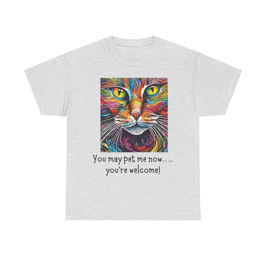 You May Pet Me Now…… You're Welcome! Unisex Heavy Cotton Tee