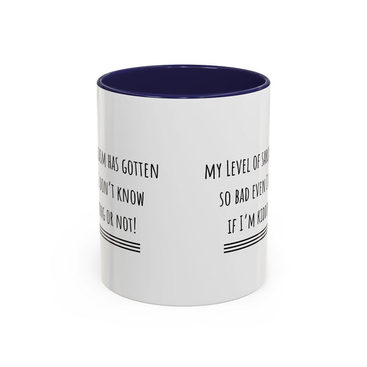 My Level Of Sarcasm Has Gotten So Bad... Accent Coffee Mug (11oz)