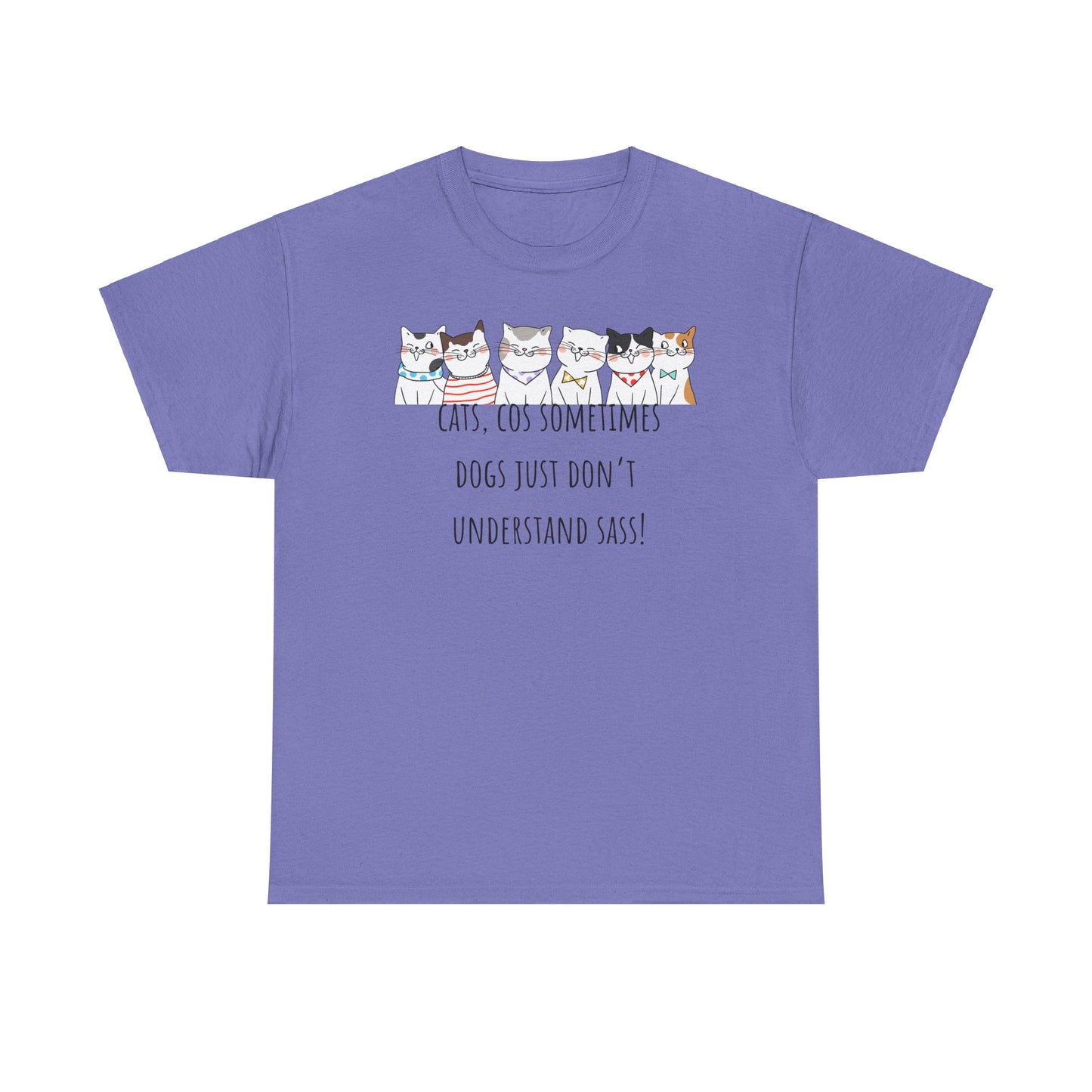 Cats Cos Sometimes Dogs Just Don't Understand Sass! Unisex Heavy Cotton Tee