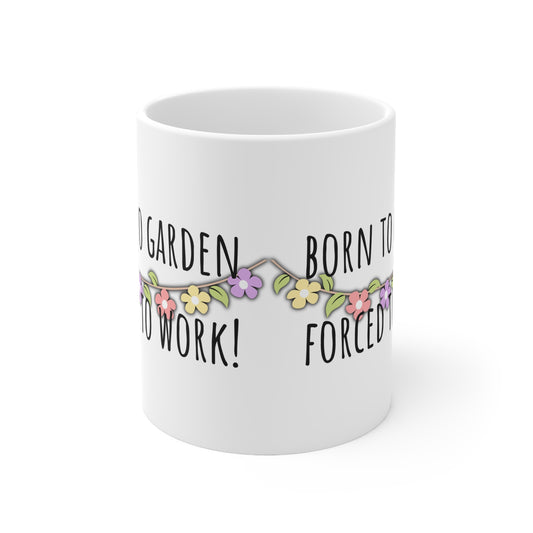 Born To Garden Forced To Work Ceramic Mug 11oz