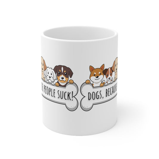 Dogs Because People Suck Ceramic Mug 11oz