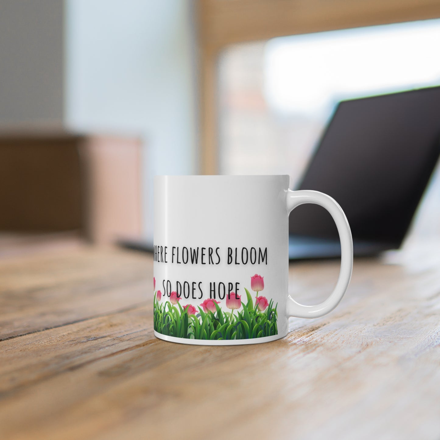 Where Flowers Bloom So Does Hope Ceramic Mug 11oz