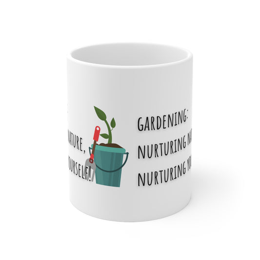 Gardening: Nurturing Nature Nurturing Yourself Ceramic Mug 11oz