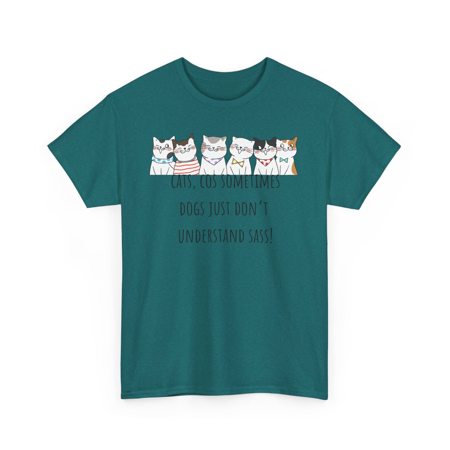 Cats Cos Sometimes Dogs Just Don't Understand Sass! Unisex Heavy Cotton Tee