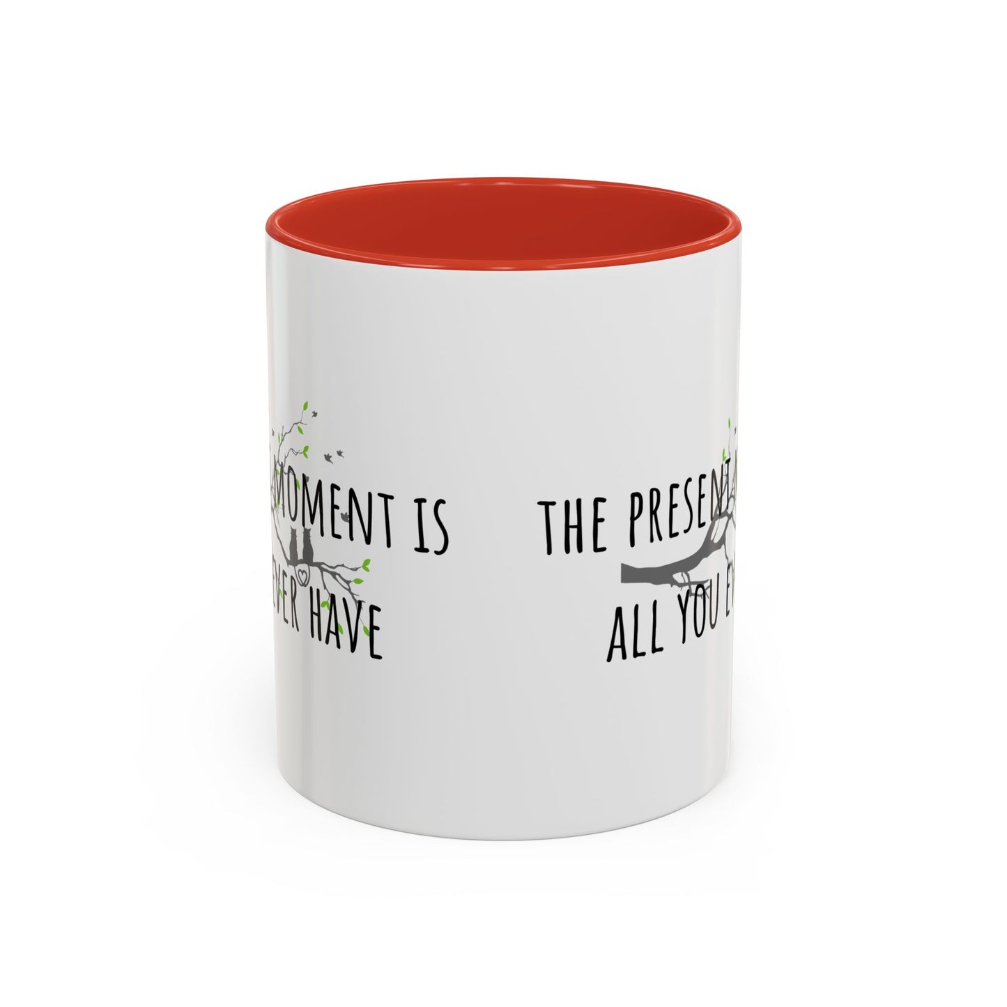 The Present Moment Is All You Ever Have. (11oz)