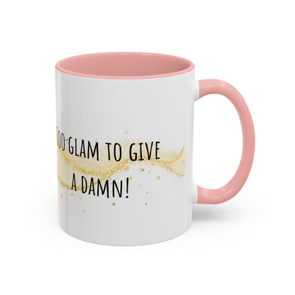 Too Glam To Give A Damn Accent Coffee Mug (11oz)