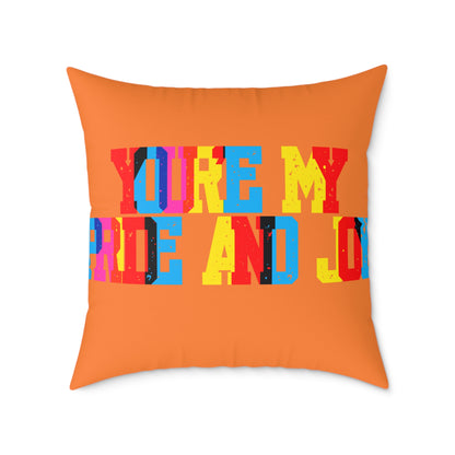 You’re My Pride And Joy Poly Pillow