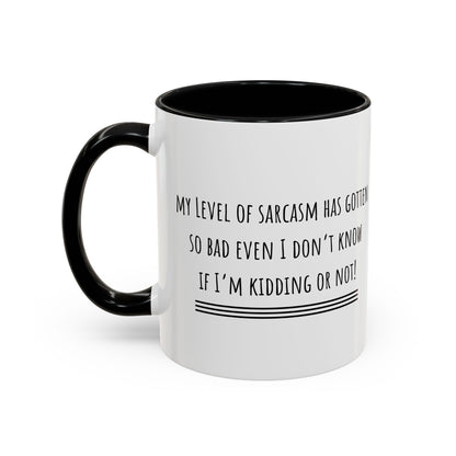 My Level Of Sarcasm Has Gotten So Bad... Accent Coffee Mug (11oz)