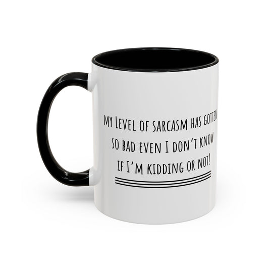 My Level Of Sarcasm Has Gotten So Bad... Accent Coffee Mug (11oz)