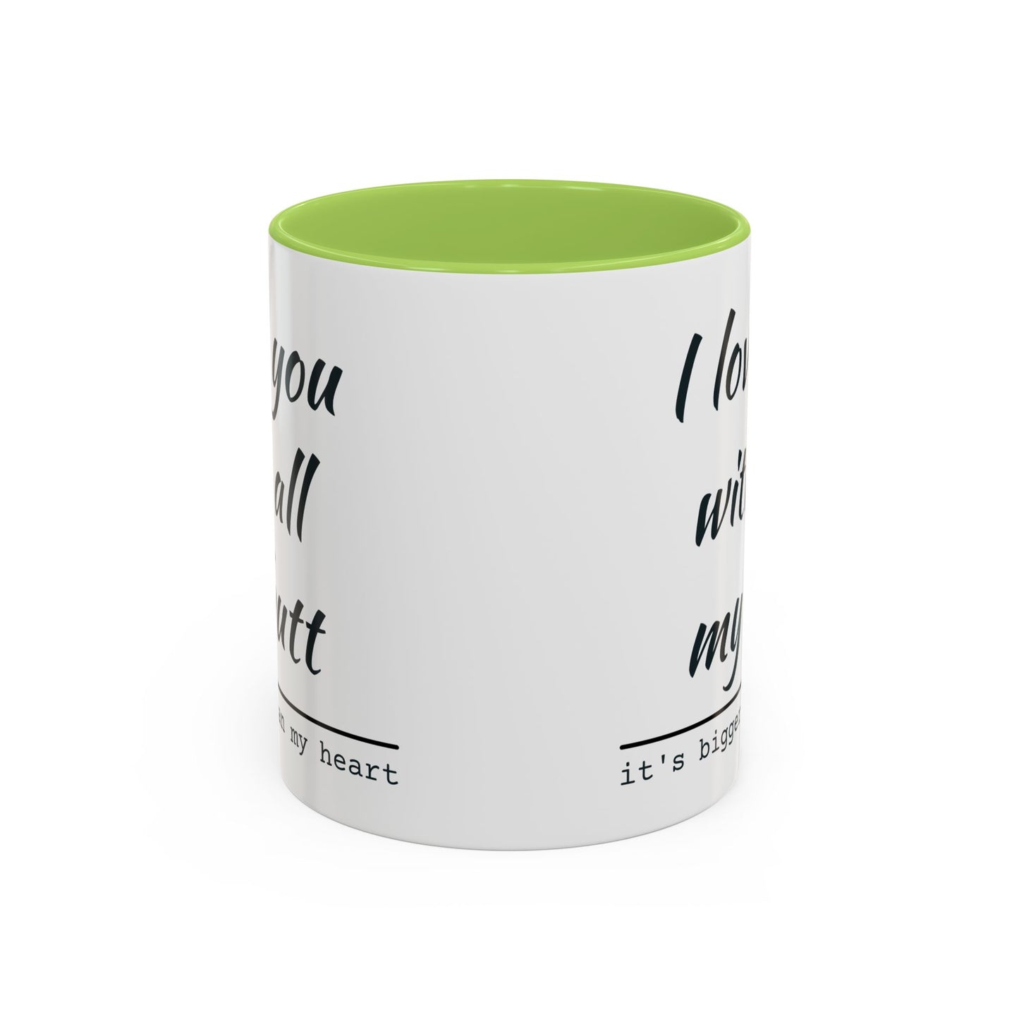 I Love You With All My Butt It's Bigger Than My Heart Coffee Mug (11oz)