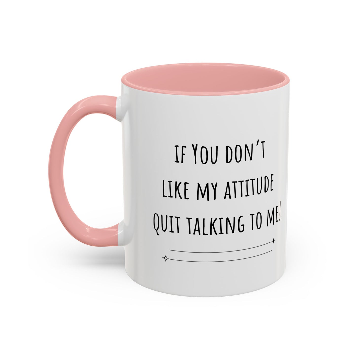 If You Don’t Like My Attitude Accent Coffee Mug (11oz)
