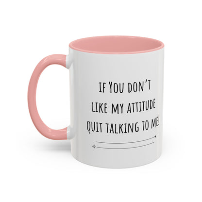 If You Don’t Like My Attitude Accent Coffee Mug (11oz)