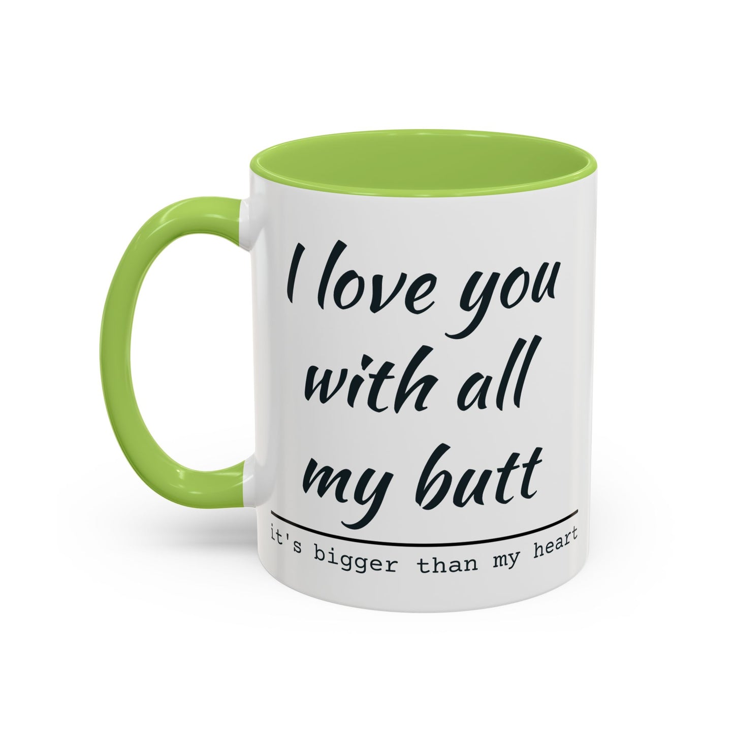 I Love You With All My Butt It's Bigger Than My Heart Coffee Mug (11oz)