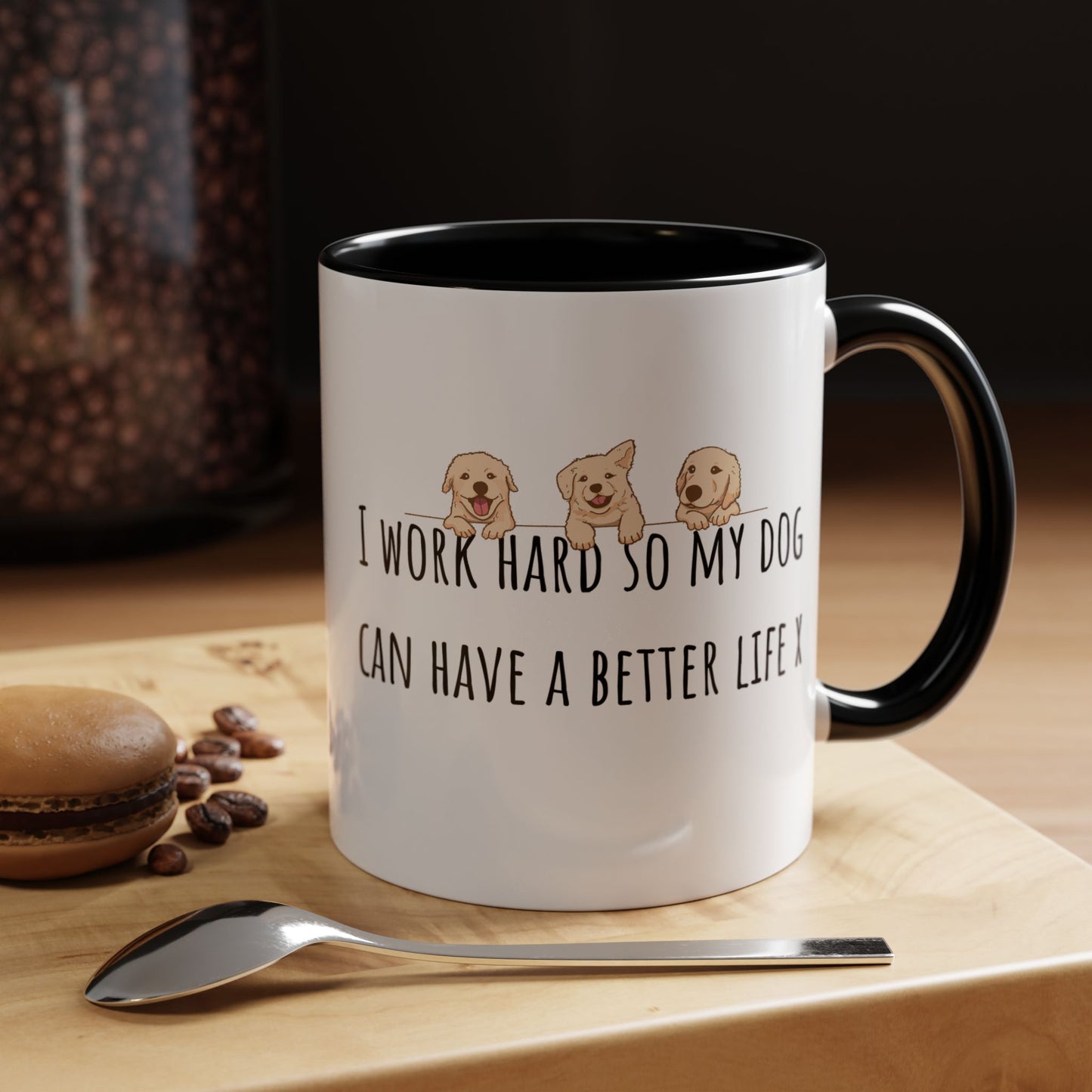I Work Hard So My Dog Can Have A Better Life Accent Coffee Mug (11oz)