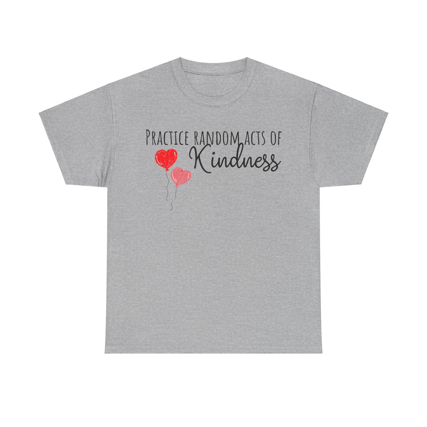 Practice Random Acts Of Kindness Unisex Heavy Cotton Tee