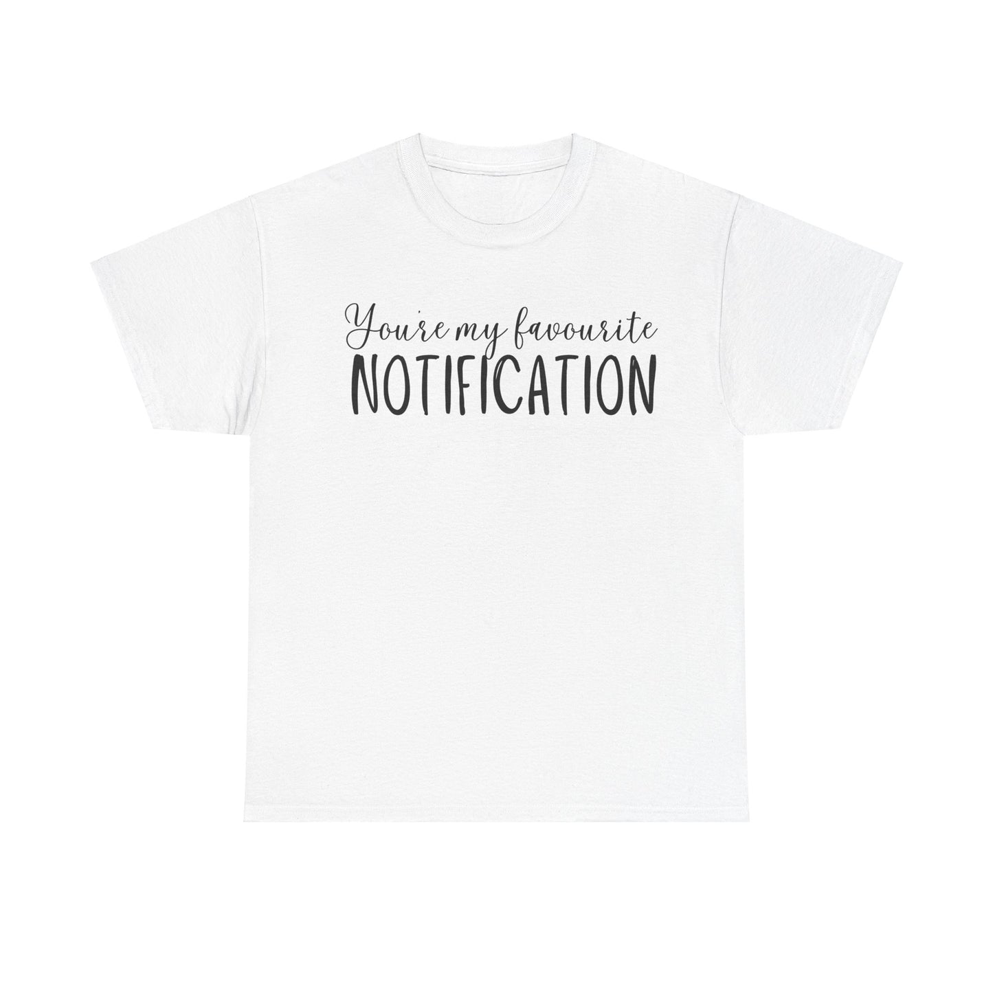 You’re My Favourite Notification Unisex Heavy Cotton Tee