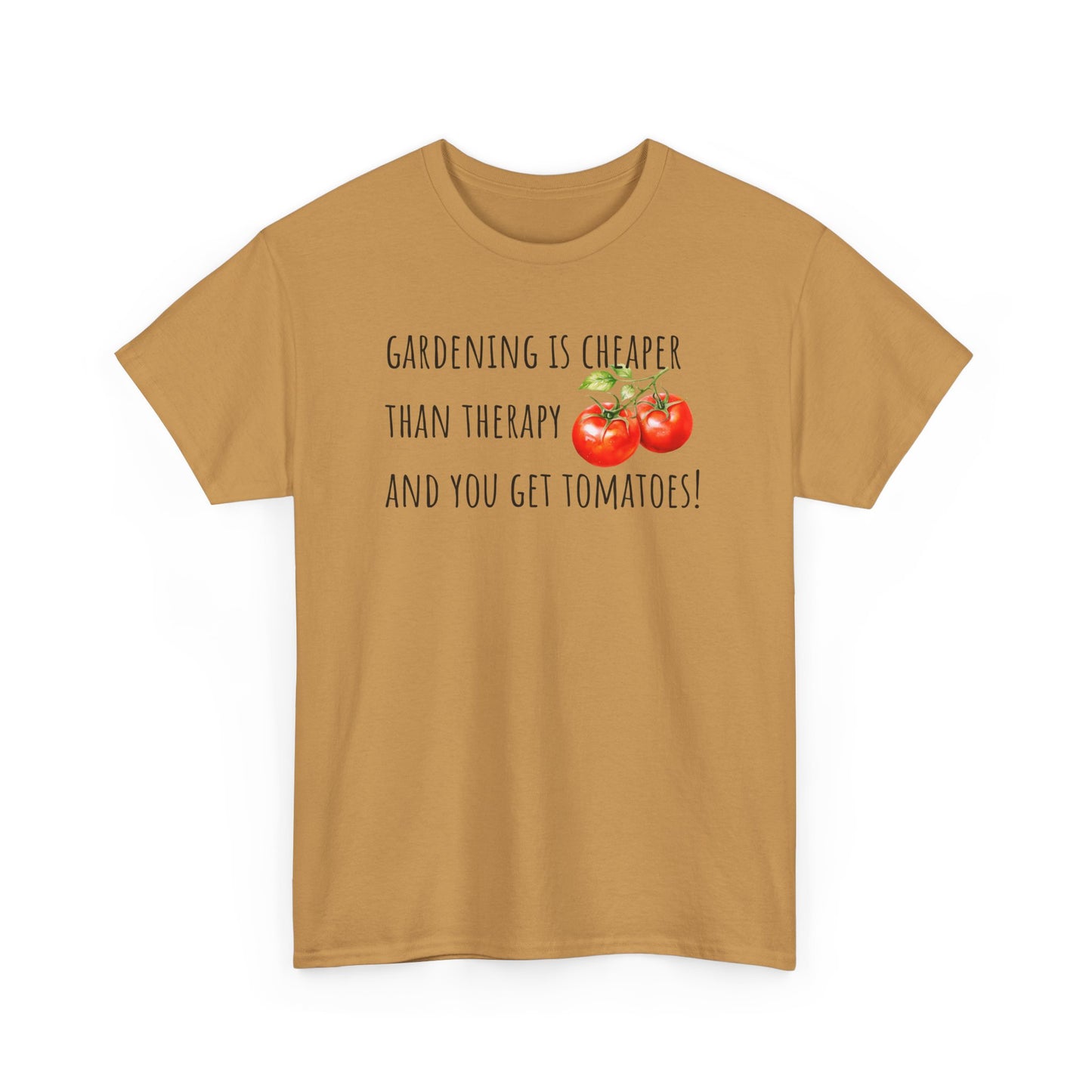 Gardening Is Cheaper Than Therapy And You Get Tomatoes! Unisex Heavy Cotton Tee