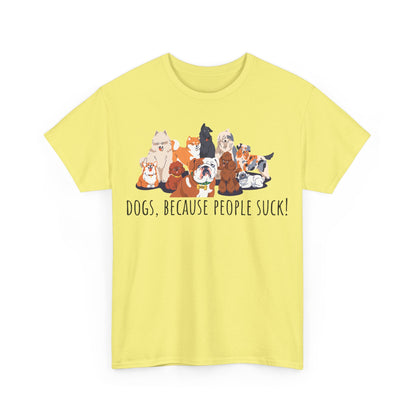 Dogs Cos People Suck! Unisex Heavy Cotton Tee