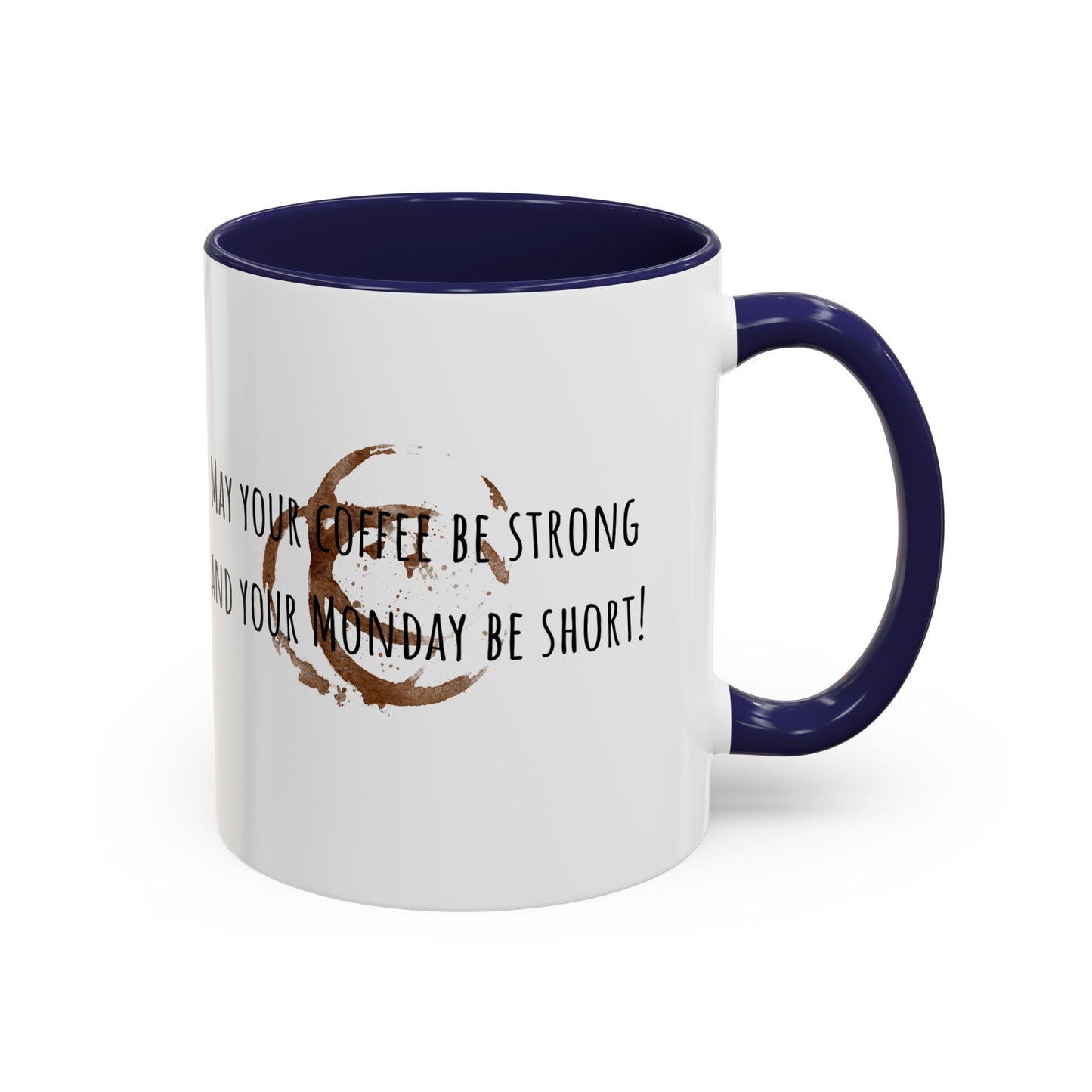 May Your Coffee Be Strong And Your Monday Be Short. Accent Coffee Mug (11oz)