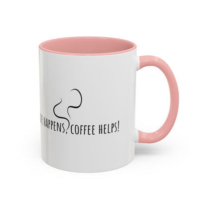 Life Happens Coffee Helps! Coffee Mug (11oz)