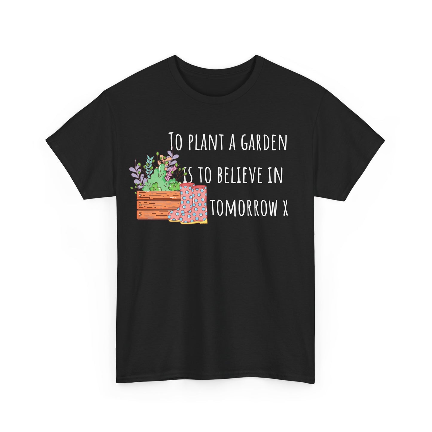 To Plant A Garden Is To Believe In Tomorrow X Unisex Heavy Cotton Tee