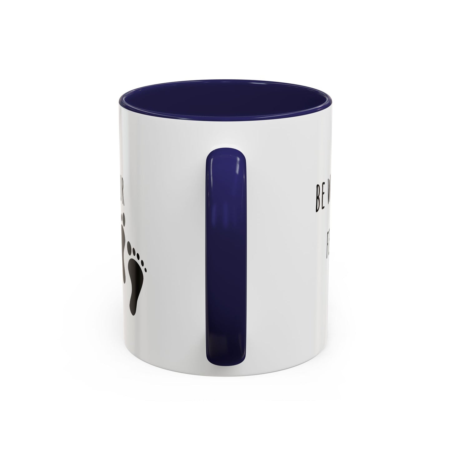 Be Where Your Feet Are. Mug (11oz)