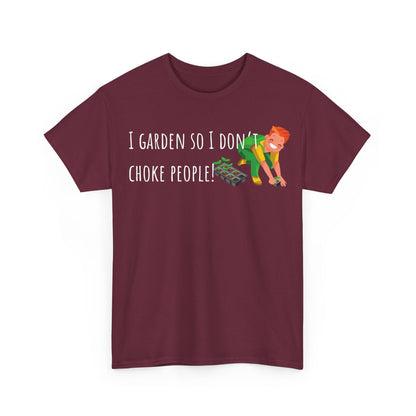 I Garden So I Don’t Choke People! Unisex Heavy Cotton Tee
