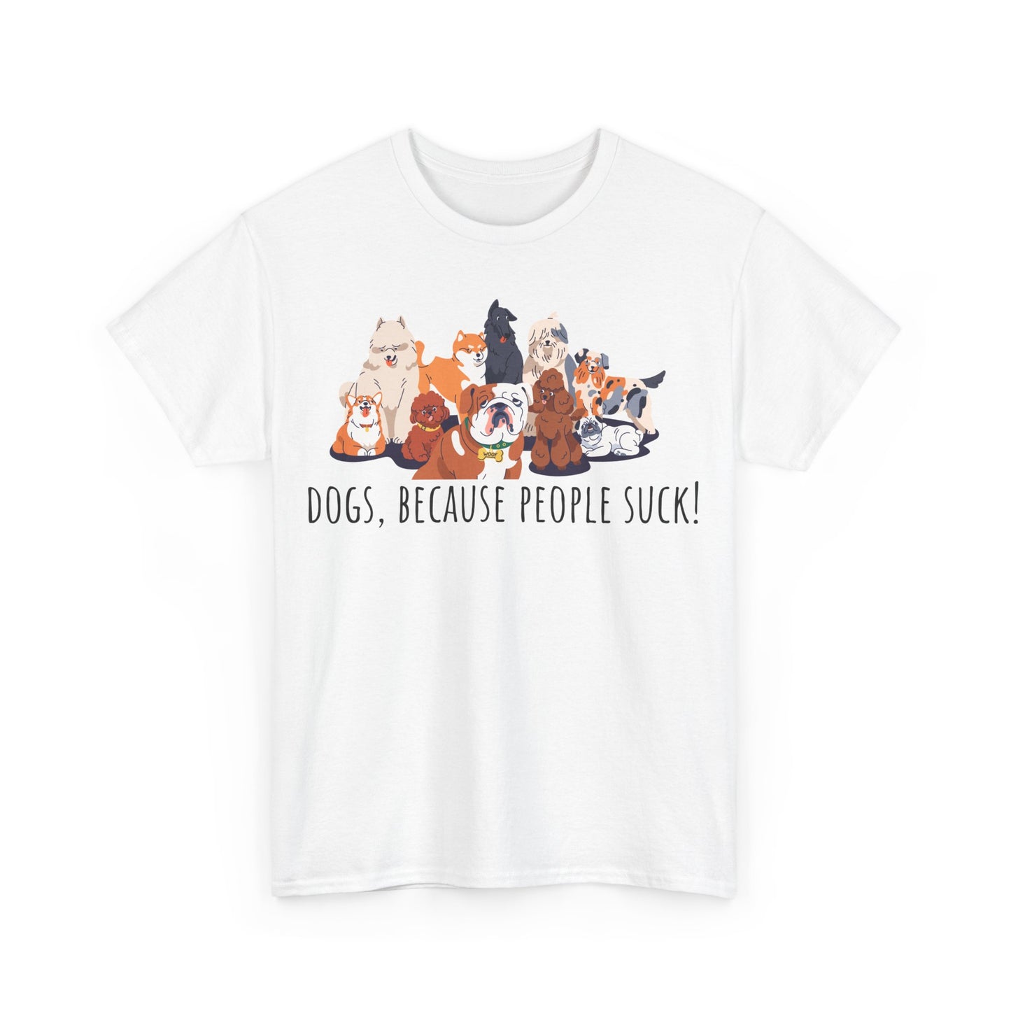 Dogs Cos People Suck! Unisex Heavy Cotton Tee