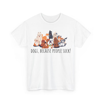 Dogs Cos People Suck! Unisex Heavy Cotton Tee